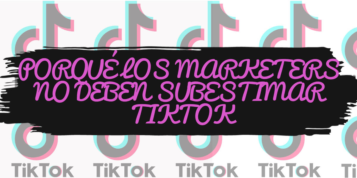 No subestimen a TikTok marketeros