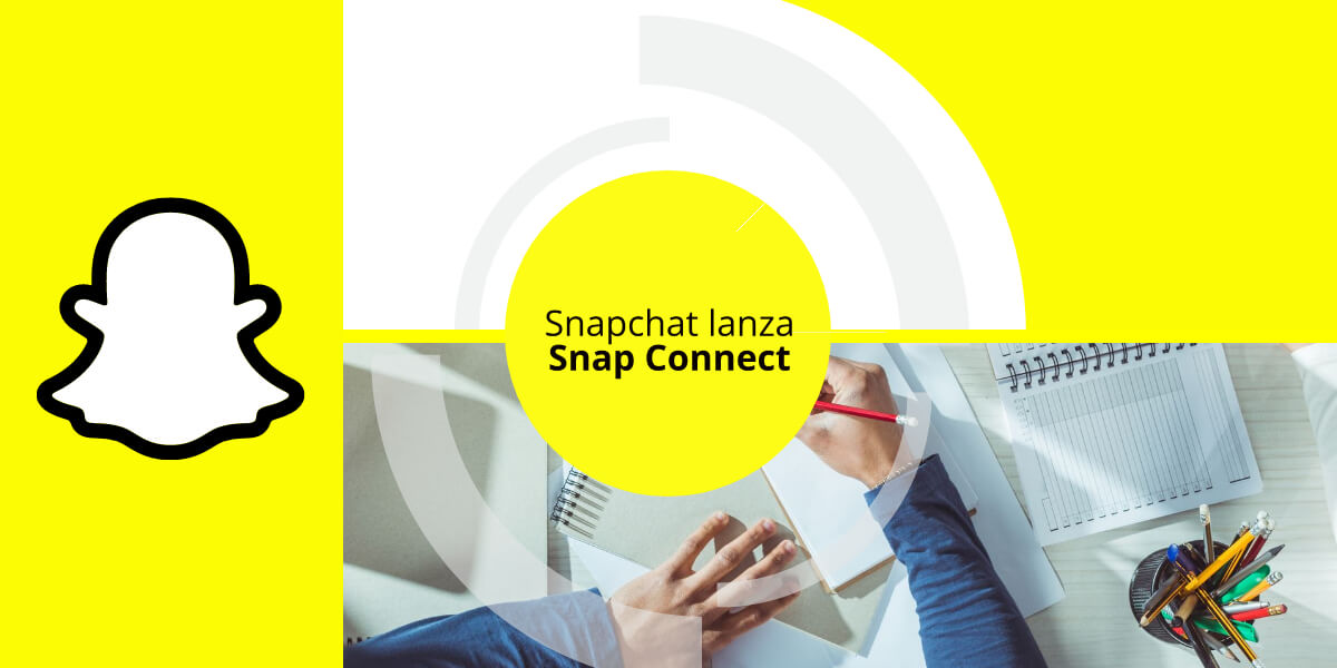 Snapchat introduce Snap Connect para especialistas en marketing